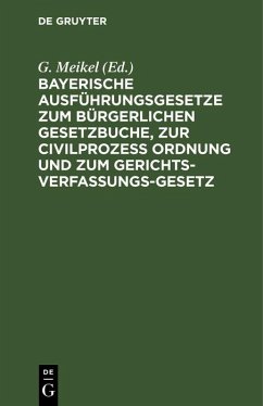 Cover Bayerische Ausführungsgesetze zum Bürgerlichen Gesetzbuche, zur Civilprozess Ordnung und zum Gerichts-Verfassungs-Gesetz (eBook, PDF)