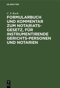 Formularbuch und Kommentar zum Notariats-Gesetz, für instrumentirende Gerichts-Personen und Notarien (eBook, PDF) - Koch, C. F.