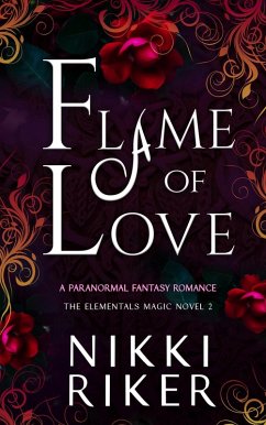 Flame of Love (The Elementals Magic, #2) (eBook, ePUB) - Riker, Nikki
