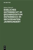 Eheliches Güterrecht im Erzherzogtum Österreich im sechzehnten Jahrhundert (eBook, PDF)
