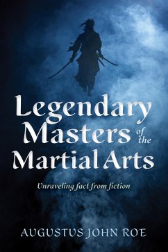 Legendary Masters of the Martial Arts (eBook, ePUB) - Roe, Augustus John