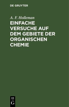 Einfache Versuche auf dem Gebiete der organischen Chemie (eBook, PDF) - Holleman, A. F.