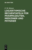 Logarithmische Rechentafeln für Pharmazeuten, Mediziner und Physiker (eBook, PDF)