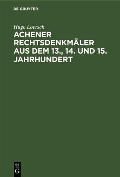 Achener Rechtsdenkmäler aus dem 13., 14. und 15. Jahrhundert (eBook, PDF) - Loersch, Hugo