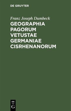 Geographia pagorum vetustae Germaniae Cisrhenanorum (eBook, PDF) - Dumbeck, Franz Joseph