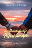 The Relationship Roadmap: A Guide to Navigating the Journey of Love and Connection (eBook, ePUB) The Relationship Roadmap: A Guide to Navigating the Journey of Love and Connection (eBook, ePUB)