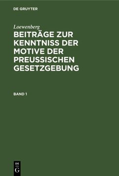 Loewenberg: Beiträge zur Kenntniß der Motive der Preußischen Gesetzgebung. Band 1 (eBook, PDF) - Loewenberg