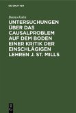 Untersuchungen über das Causalproblem auf dem Boden einer Kritik der einschlägigen Lehren J. St. Mills (eBook, PDF)