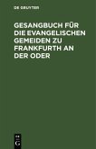 Gesangbuch für die evangelischen Gemeiden zu Frankfurth an der Oder (eBook, PDF)
