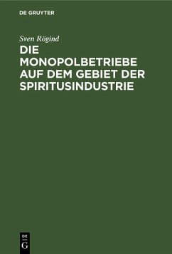 Die Monopolbetriebe auf dem Gebiet der Spiritusindustrie (eBook, PDF) - Rögind, Sven