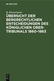 Übersicht der bergrechtlichen Entscheidungen des Königlichen Ober-Tribunals 1860-1863 (eBook, PDF)