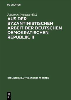 Aus der Byzantinistischen Arbeit der Deutschen Demokratischen Republik, II (eBook, PDF)
