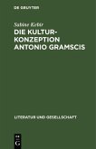 Die Kulturkonzeption Antonio Gramscis (eBook, PDF) Die Kulturkonzeption Antonio Gramscis (eBook, PDF)