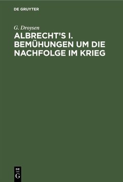 Albrecht's I. Bemühungen um die Nachfolge im Krieg (eBook, PDF) - Droysen, G.