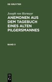 Joseph von Hormayr: Anemonen aus dem Tagebuch eines alten Pilgersmannes. Band 3 (eBook, PDF)