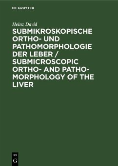 Submikroskopische Ortho- und Pathomorphologie der Leber / Submicroscopic Ortho- and Patho-Morphology of the Liver (eBook, PDF) - David, Heinz