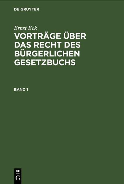 Ernst Eck: Vorträge über das Recht des Bürgerlichen Gesetzbuchs. Band 1 (eBook, PDF)