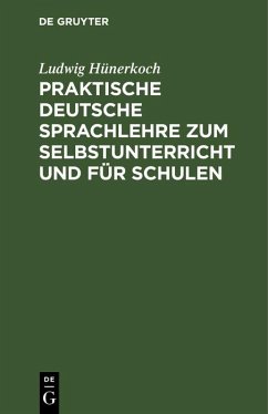 Praktische Deutsche Sprachlehre zum Selbstunterricht und für Schulen (eBook, PDF) - Hünerkoch, Ludwig
