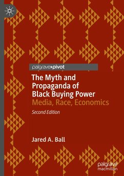 The Myth and Propaganda of Black Buying Power - Ball, Jared A.