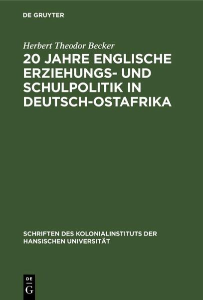 20 Jahre englische Erziehungs- und Schulpolitik in Deutsch-Ostafrika (eBook, PDF) 20 Jahre englische Erziehungs- und Schulpolitik in Deutsch-Ostafrika (eBook, PDF)