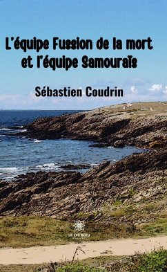 L’équipe Fussion de la mort et l’équipe Samouraïs (eBook, ePUB) - Coudrin, Sébastien