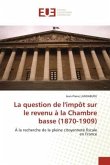 La question de l'impôt sur le revenu à la Chambre basse (1870-1909)