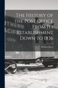 The History of the Post Office From Its Establishment Down to 1836 - Joyce, Herbert