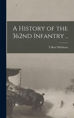 A History of the 362nd Infantry .. - Meldrum, T. Ben