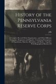 History of the Pennsylvania Reserve Corps: A Complete Record Of the Organization; and Of the Different Companies, Regiments and Brigades; Containing D