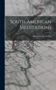 South American Meditations - Hermann_keyserling, Hermann_keyserling South American Meditations - Hermann_keyserling, Hermann_keyserling