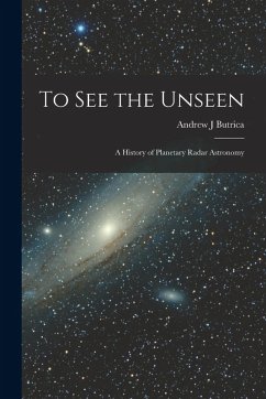 To see the Unseen: A History of Planetary Radar Astronomy - Butrica, Andrew J. To see the Unseen: A History of Planetary Radar Astronomy - Butrica, Andrew J.