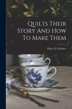 Quilts Their Story And How To Make Them - Webster, Marie D.