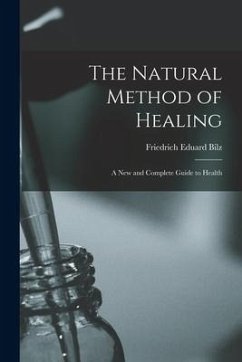 The Natural Method of Healing: A New and Complete Guide to Health - Bilz, Friedrich Eduard