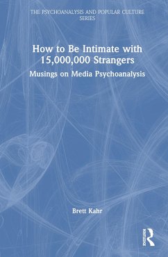 How to Be Intimate with 15,000,000 Strangers - Kahr, Brett (Tavistock Institute of Medical Psychology, UK)