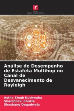 Análise de Desempenho de Estafeta Multihop no Canal de Desvanecimento de Rayleigh - Kushwaha, Astha Singh;Shukla, Shambhavi;Degadwala, Sheshang