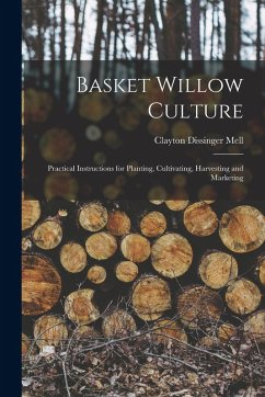 Cover Basket Willow Culture; Practical Instructions for Planting, Cultivating, Harvesting and Marketing