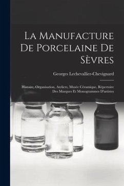 La manufacture de porcelaine de Sèvres: Histoire, organisation, ateliers, musée céramique, répertoire des marques et monogrammes d'artistes - Lechevallier-Chevignard, Georges