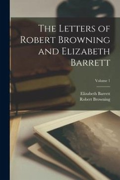 The Letters of Robert Browning and Elizabeth Barrett; Volume 1 - Browning, Robert; Barrett, Elizabeth