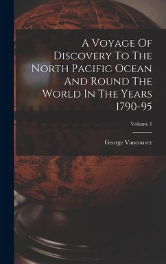 Cover A Voyage Of Discovery To The North Pacific Ocean And Round The World In The Years 1790-95; Volume 1
