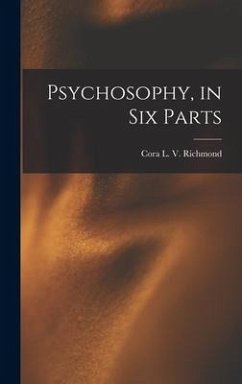 Psychosophy, in Six Parts - Richmond, Cora Linn Victoria Scott