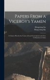 Papers From a Viceroy's Yamen: A Chinese Plea for the Cause of Good Government and True Civilization in China