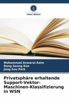 Privatsphäre erhaltende Support-Vektor-Maschinen-Klassifizierung in WSN - Azim, Muhammad Anwarul;Kim, Dong Seong;Park, Jong Sou