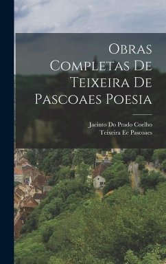 Obras Completas de Teixeira de Pascoaes Poesia - Pascoaes, Teixeira Ee; Prado Coelho, Jacinto Do