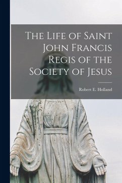 Cover The Life of Saint John Francis Regis of the Society of Jesus