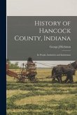 History of Hancock County, Indiana; its People, Industries and Institutions
