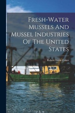 Fresh-water Mussels And Mussel Industries Of The United States - Coker, Robert Ervin