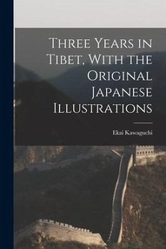 Three Years in Tibet, With the Original Japanese Illustrations - Kawaguchi, Ekai