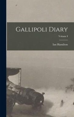 Gallipoli Diary; Volume I - Hamilton, Ian