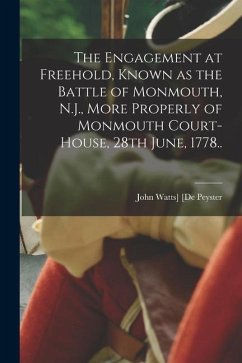 The Engagement at Freehold, Known as the Battle of Monmouth, N.J., More Properly of Monmouth Court-House, 28th June, 1778.. - [De Peyster, John Watts]
