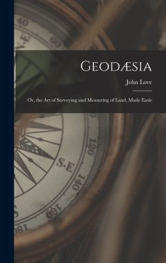 Cover Geodæsia: Or, the Art of Surveying and Measuring of Land, Made Easie